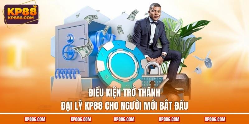 Điều kiện trở thành đại lý KP88 cho người mới bắt đầu
