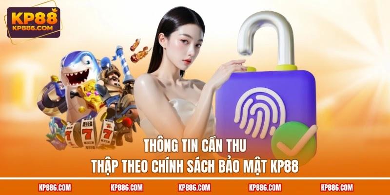Thông tin cần thu thập theo chính sách bảo mật KP88
